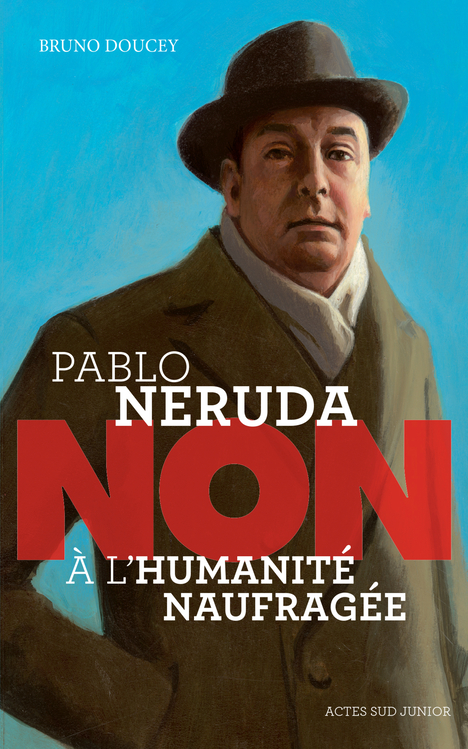 Pablo Neruda : non à l’humanité naufragée
