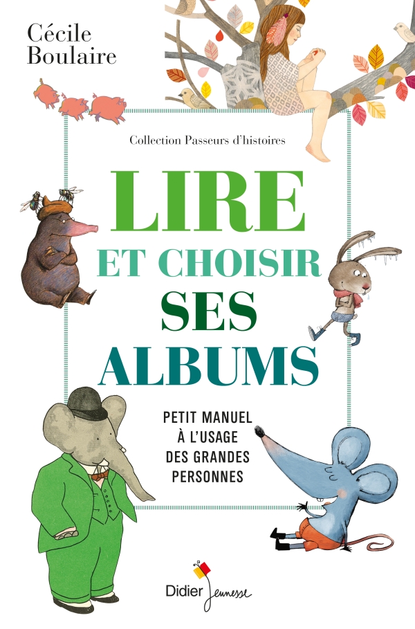 "Lire et choisir ses albums, petit manuel à l'usage des grandes personnes" de Cécile Boulaire "Lire et choisir ses albums, petit manuel à l'usage des grandes personnes" de Cécile Boulaire