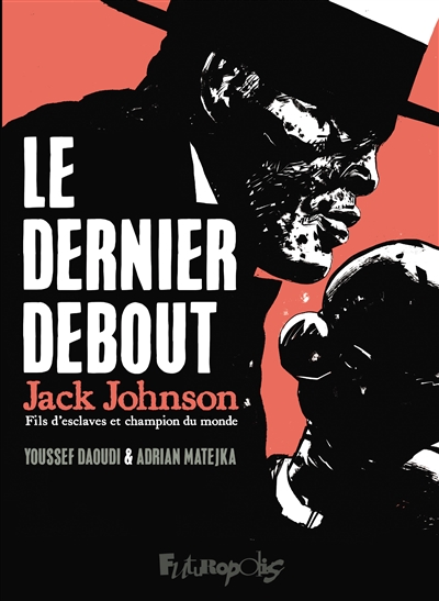 Le dernier debout : Jack Johnson, fils d’esclaves et champion du monde