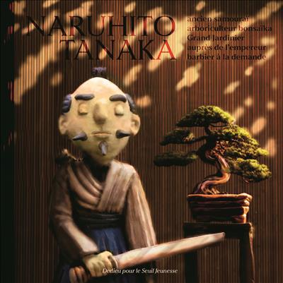Naruhito Tanaka : ancien samouraï, arboriculteur bonsaïka, grand jardinier auprès de l'empereur, barbier à la demande 