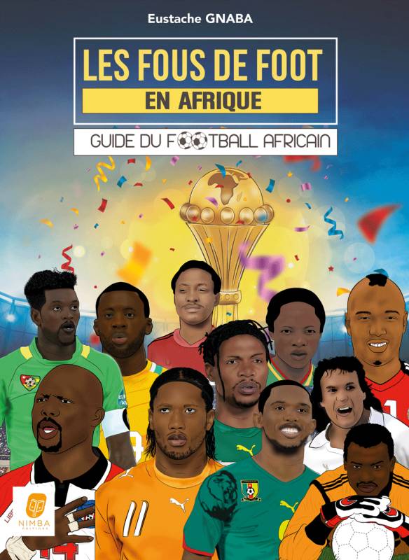 Les fous de foot en Afrique : guide du football africain