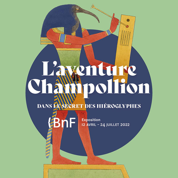 L’aventure Champollion, Dans le secret des hiéroglyphes Exposition 12 avril - 24 juillet. 2022