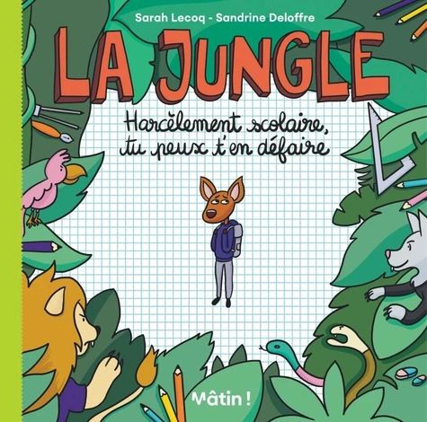 La jungle : harcèlement scolaire, tu peux t’en défaire. Sarah Lecocq,  Sandrine Deloffre, Dargaud, 2024. 59 p