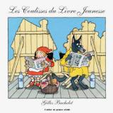 Gilles Bachelet, Les coulisses du livre jeunesse, L'atelier du poisson soluble, 2015 Gilles Bachelet, Les coulisses du livre jeunesse, L'atelier du poisson soluble, 2015.