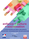 Colloque international "Enfance + culture = socialisation. La socialisation culturelle des enfants : dispositions, catégorisations, reconfigurations"