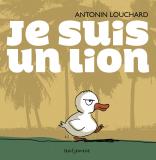 Antonin Louchard, Je suis un lion. Paris : Seuil jeunesse, 2015.