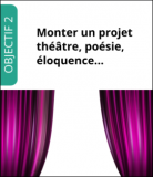 Monter un projet théâtre, poésie, éloquence…